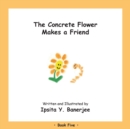 Image for The Concrete Flower Makes a Friend : Book Five