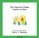 Image for The Concrete Flower Learns to Save : Book Eight