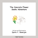 Image for The Concrete Flower Seeks Adventure : Book Fourteen