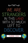 Image for We Are Strangers : Teacher Notebook Journal, Great for Year End Gift/Teacher Appreciation/Thank You/Retirement