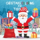 Image for Christmas Coloring for Toddlers : Coloring Books for Kids Ages 2-4, 4-8