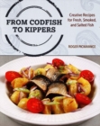 Image for From Codfish to Kippers : Creative recipes for fresh, smoked, and salted fish