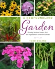 Image for A Newfoundland Garden : Growing fabulous flowers, fruit, and vegetables in a maritime climate