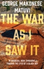 Image for War as I Saw It: In Rhodesia, Now Zimbabwe, Through the Eyes of a Black Boy