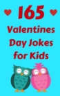 Image for 165 Valentines Day Jokes for Kids : The Hilarious Valentine&#39;s Day Gift Book for Boys and Girls