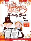Image for Thanksgiving Activity Book For Kids Ages 4-8 : A Fun Children&#39;s Activity Workbook For Learning, Word Search, Mazes, Crosswords, Coloring Pages, Dot To Dot, Puzzles, Spot the Difference, Counting and M