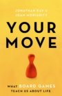 Image for Your Move: What Board Games Teach Us About Life
