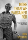 Image for More than We Bargained For: An Untold Story of Exploitation, Redemption, and the Men Who Built a Worker&#39;s Empire