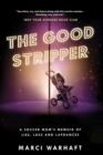Image for The Good Stripper: A Soccer Mom&#39;s Memoir of Lies, Loss and Lapdances
