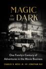 Image for Magic in the Dark : One Family&#39;s Century of Adventures in the Movie Business