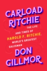 Image for Carload Ritchie  : the life and times of Harold F. Ritchie, world&#39;s greatest salesman