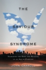 Image for The Saviour Syndrome : Searching for Hope and Meaning in an Age of Unbelief