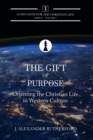 Image for The Gift of Purpose : Orienting the Christian Life in Western Culture