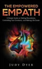 Image for The Empowered Empath : A Simple Guide on Setting Boundaries, Controlling Your Emotions, and Making Life Easier