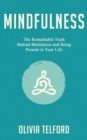 Image for Mindfulness : The Remarkable Truth Behind Meditation and Being Present in Your Life