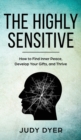 Image for The Highly Sensitive : How to Find Inner Peace, Develop Your Gifts, and Thrive