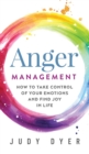 Image for Anger Management : How to Take Control of Your Emotions and Find Joy in Life