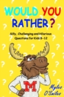 Image for Would You Rather? Silly, Challenging and Hilarious Questions For Kids 8-12