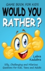 Image for Would You Rather? Silly, Challenging and Hilarious Questions For Kids, Teens and Adults