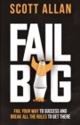 Image for Fail Big, Expanded Edition : Fail Your Way to Success and Break All the Rules to Get There