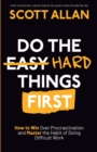 Image for Do the Hard Things First : How to Win Over Procrastination and Master the Habit of Doing Difficult Work