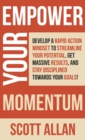 Image for Empower Your Momentum : Develop a Rapid Action Mindset to Streamline Your Potential, Get Massive Results, and Stay Disciplined Towards Your Goals!