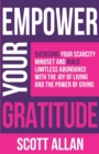 Image for Empower Your Gratitude : Overcome Your Scarcity Mindset and Build Limitless Abundance with the Joy of Living and the Power of Giving