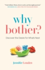 Image for Why Bother : Discover the Desire for What&#39;s Next