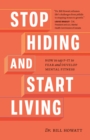 Image for Stop Hiding and Start Living