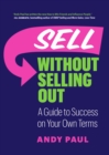 Image for Sell without selling out  : a guide to success on your own terms