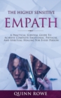 Image for The Highly Sensitive Empath : A Practical Survival Guide To Achieve Complete Emotional, Physical, And Spiritual Healing For Every Person