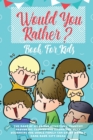 Image for Would You Rather Book For Kids : The Book of Hilarious Situations, Thought Provoking Choices and Downright Silly Scenarios the Whole Family Can Enjoy (Family Game Book Gift Ideas)