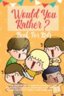 Image for Would You Rather Book For Kids : The Book of Hilarious Situations, Thought Provoking Choices and Downright Silly Scenarios the Whole Family Can Enjoy (Family Game Book Gift Ideas)