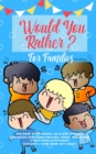 Image for Would you Rather : The Book of Hilarious, Silly and Thought Provoking Questions for Kids, Teens, Adults and Everything in Between (Activity&amp; Game Book Gift Ideas)