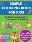 Image for Simple Colouring Book For Kids : Perfect Colouring Book for Preschoolers &amp; Toddlers - Hours of Fun With Numbers, Shapes and Colors!