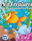 Image for Sea Creatures Coloring Book for Kids Ages 4-8 : A Magical Coloring Book Based in The Ocean! (Boys and Girls Coloring Book)