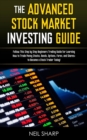 Image for The Advanced Stock Market Investing Guide : Follow This Step by Step Beginners Trading Guide for Learning How to Trade Penny Stocks, Bonds, Options, Forex, and Shares; to Become a Stock Trader Today!