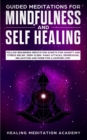Image for Guided Meditations for Mindfulness and Self Healing : Follow Beginners Meditation Scripts for Anxiety and Stress Relief, Deep Sleep, Panic Attacks, Depression, Relaxation and More for a Happier Life!