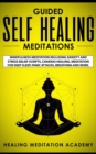 Image for Guided Self Healing Meditations : Mindfulness Meditation Including Anxiety and Stress Relief Scripts, Chakras Healing, Meditation for Deep Sleep, Panic Attacks, Breathing and More.