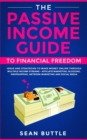 Image for The Passive Income Guide to Financial Freedom : Ideas and Strategies to Make Money Online Through Multiple Income Streams - Affiliate Marketing, Blogging, Dropshipping, Network Marketing and Social Me