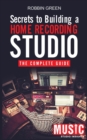 Image for Secrets to Building a Home Recording Studio : The Complete Guide