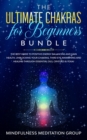 Image for The Ultimate Chakras for Beginners Bundle : The Best Guide to Positive Energy Balancing and Gain Health, Unblocking Your Chakras, Third Eye Awakening and Healing Through Essential Oils, Crystals &amp; Yog