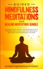 Image for Guided Mindfulness Meditations and Healing Meditations Bundle : Includes Scripts Friendly for Beginners Such as Vipassana, Reiki Healing, Body Scan Meditation, Deep Sleep, Chakra Awakening, and More.