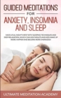 Image for Guided Meditations for Anxiety, Insomnia and Sleep : Have a Full Night&#39;s Rest with Sleeping Techniques and Deep Relaxation, Which Can Help Adults and Kids Wake up More Happier and Become More Energize