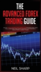 Image for The Advanced Forex Trading Guide : Follow The Best Beginners Forex Trading Guide For Making Money Today! You&#39;ll Learn Secret Forex Market Strategies to The Fundamental Basics of Being a Currency Trade