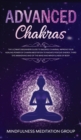 Image for Advanced Chakras : The Ultimate Beginners Guide to Balance Chakras, Improve Your Healing Power of Chakra Meditation to Radiate Positive Energy, Third Eye Awakening and of the Mind and Mindfulness of B