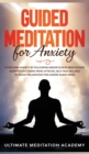 Image for Guided Meditation for Anxiety : Overcome Anxiety by Following Mindfulness Meditations Scripts for Curing Panic Attacks, Self Healing, and to Boost Relaxation for a More Silent Mind.