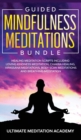 Image for Guided Mindfulness Meditations Bundle : Healing Meditation Scripts Including Loving Kindness Meditation, Chakra Healing, Vipassana Meditations, Body Scan Meditations and Breathing Meditation