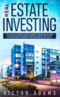 Image for Real Estate Investing : The Ultimate Practical Guide To Making your Riches, Retiring Early and Building Passive Income with Rental Properties, Flipping Houses, Commercial and Residential Real Estate