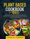 Image for Plant-Based Cookbook for Beginners : 130 Delicious, Easy and Health Restoring Vegan Recipes &amp; a 28 Day Meal Plan to Kickstart Your Journey